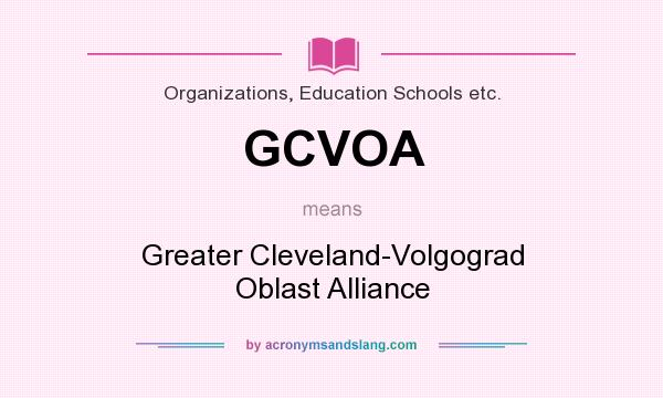 What does GCVOA mean? It stands for Greater Cleveland-Volgograd Oblast Alliance