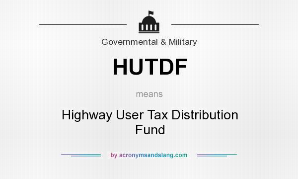 What does HUTDF mean? It stands for Highway User Tax Distribution Fund