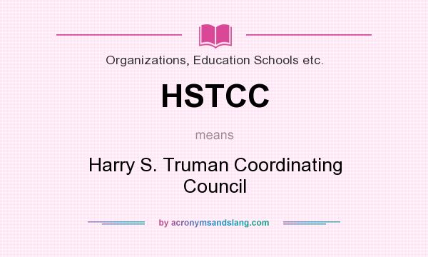 What does HSTCC mean? It stands for Harry S. Truman Coordinating Council