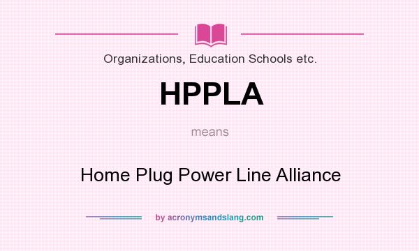 What does HPPLA mean? It stands for Home Plug Power Line Alliance
