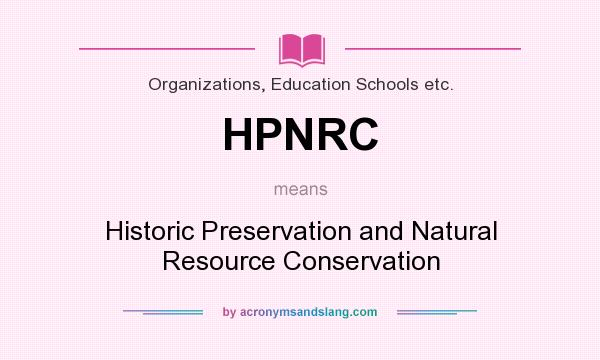 What does HPNRC mean? It stands for Historic Preservation and Natural Resource Conservation