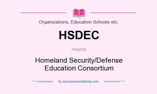 What does HSDEC mean? It stands for Homeland Security/Defense Education Consortium