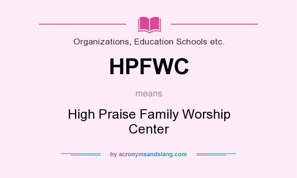 What does HPFWC mean? It stands for High Praise Family Worship Center