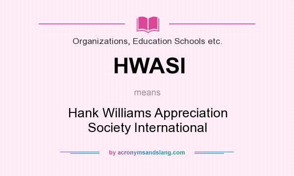 What does HWASI mean? It stands for Hank Williams Appreciation Society International