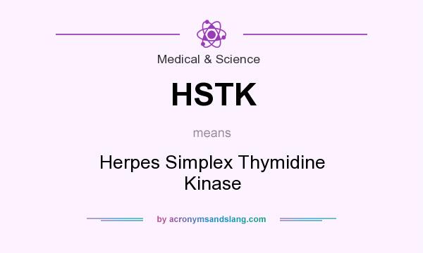 What does HSTK mean? It stands for Herpes Simplex Thymidine Kinase