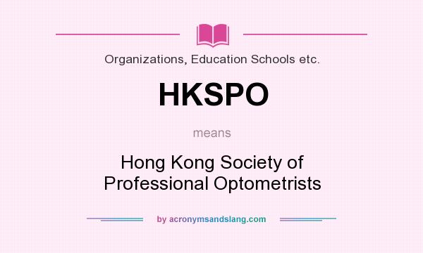 What does HKSPO mean? It stands for Hong Kong Society of Professional Optometrists