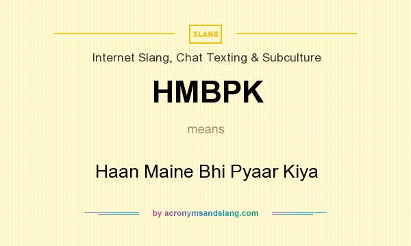 What does HMBPK mean? It stands for Haan Maine Bhi Pyaar Kiya