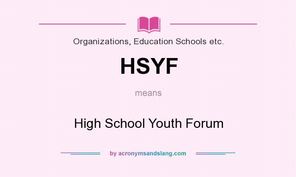 What does HSYF mean? It stands for High School Youth Forum