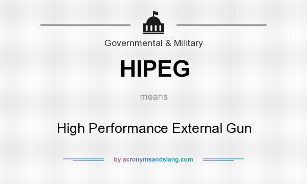 What does HIPEG mean? It stands for High Performance External Gun