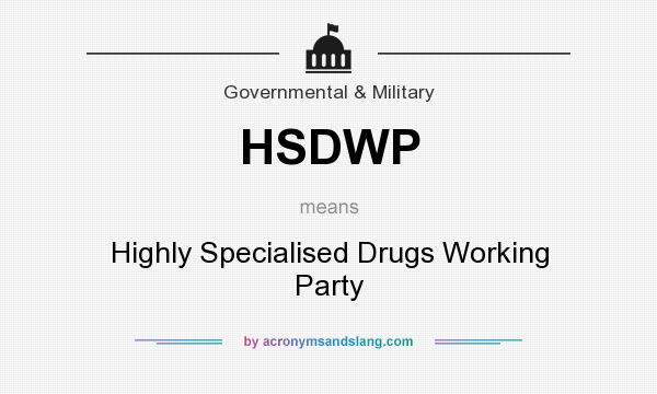 What does HSDWP mean? It stands for Highly Specialised Drugs Working Party