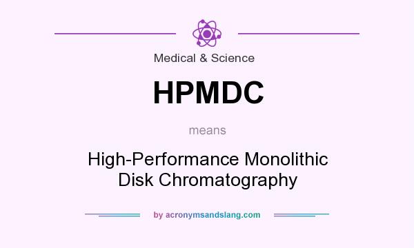 What does HPMDC mean? It stands for High-Performance Monolithic Disk Chromatography