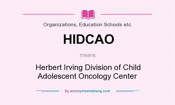 What does HIDCAO mean? It stands for Herbert Irving Division of Child Adolescent Oncology Center