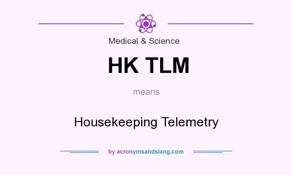 What does HK TLM mean? It stands for Housekeeping Telemetry