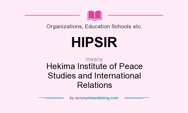 What does HIPSIR mean? It stands for Hekima Institute of Peace Studies and International Relations