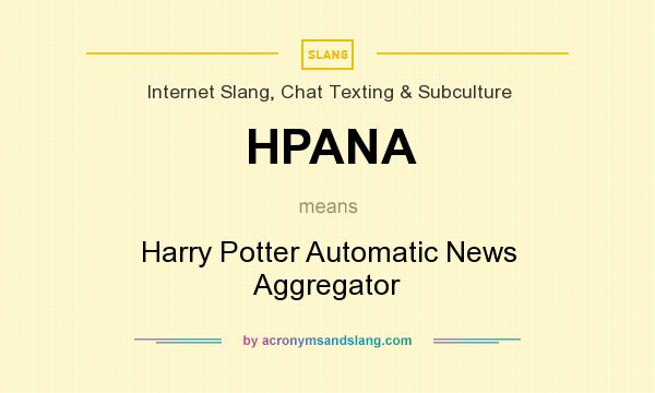 What does HPANA mean? It stands for Harry Potter Automatic News Aggregator