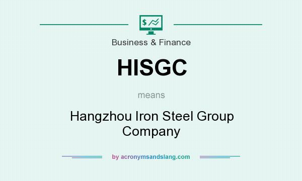 What does HISGC mean? It stands for Hangzhou Iron Steel Group Company