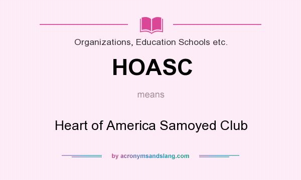 What does HOASC mean? It stands for Heart of America Samoyed Club