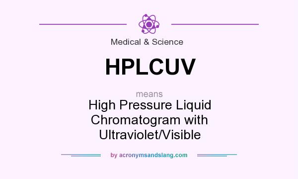 What does HPLCUV mean? It stands for High Pressure Liquid Chromatogram with Ultraviolet/Visible