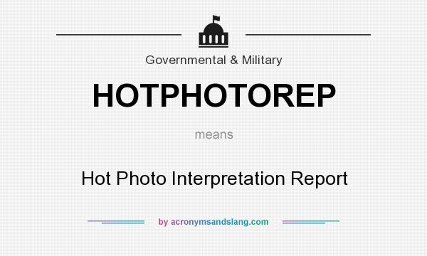 What does HOTPHOTOREP mean? It stands for Hot Photo Interpretation Report