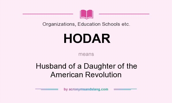What does HODAR mean? It stands for Husband of a Daughter of the American Revolution