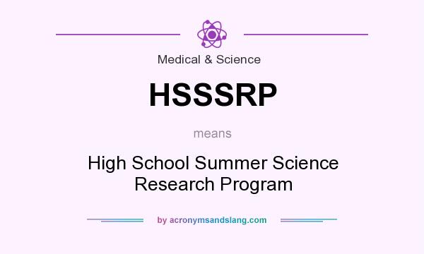 What does HSSSRP mean? It stands for High School Summer Science Research Program
