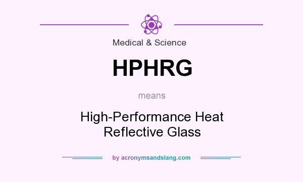 What does HPHRG mean? It stands for High-Performance Heat Reflective Glass