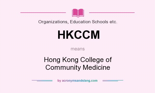 What does HKCCM mean? It stands for Hong Kong College of Community Medicine