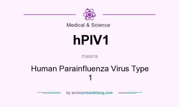 What does hPIV1 mean? It stands for Human Parainfluenza Virus Type 1