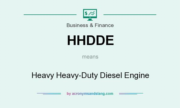 What does HHDDE mean? It stands for Heavy Heavy-Duty Diesel Engine