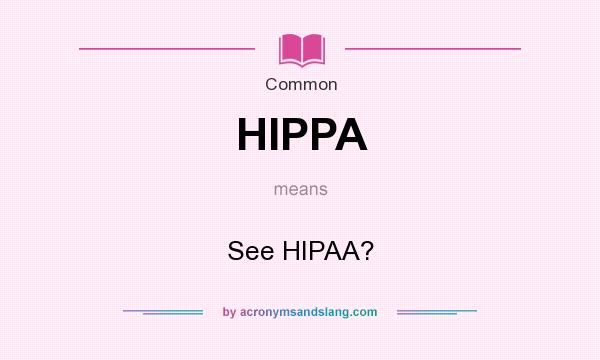 What does HIPPA mean? It stands for See HIPAA?