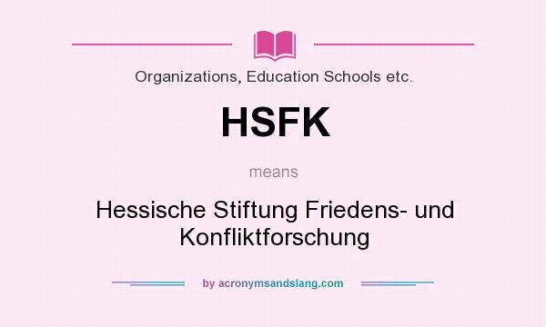 What does HSFK mean? It stands for Hessische Stiftung Friedens- und Konfliktforschung