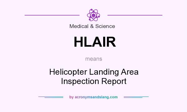 What does HLAIR mean? It stands for Helicopter Landing Area Inspection Report