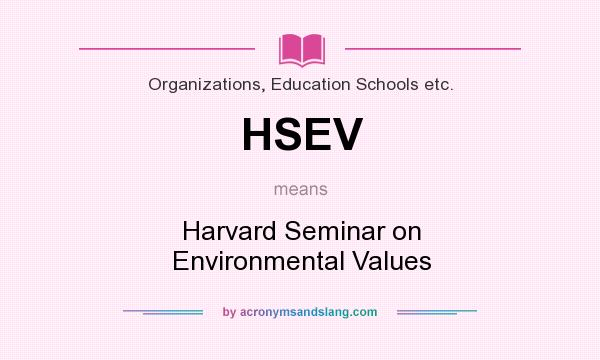 What does HSEV mean? It stands for Harvard Seminar on Environmental Values