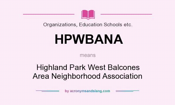 What does HPWBANA mean? It stands for Highland Park West Balcones Area Neighborhood Association