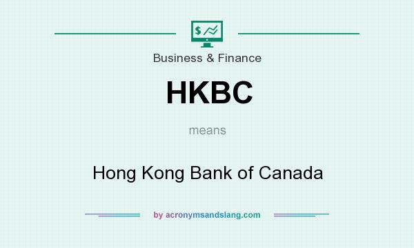 What does HKBC mean? It stands for Hong Kong Bank of Canada