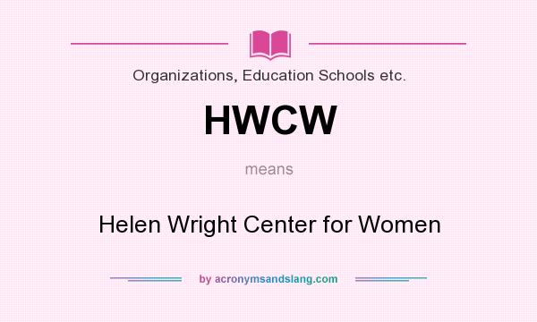 What does HWCW mean? It stands for Helen Wright Center for Women