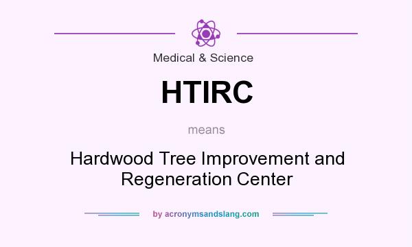 What does HTIRC mean? It stands for Hardwood Tree Improvement and Regeneration Center