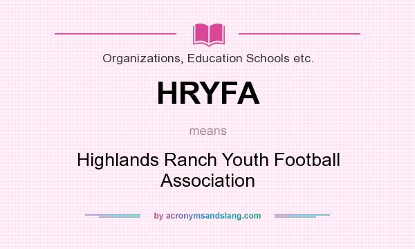 What does HRYFA mean? It stands for Highlands Ranch Youth Football Association