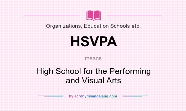 What does HSVPA mean? It stands for High School for the Performing and Visual Arts