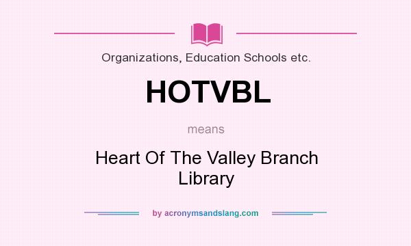What does HOTVBL mean? It stands for Heart Of The Valley Branch Library