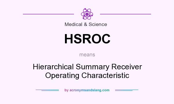 What does HSROC mean? It stands for Hierarchical Summary Receiver Operating Characteristic