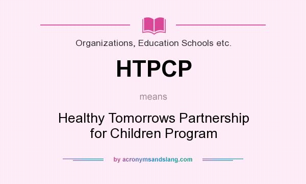 What does HTPCP mean? It stands for Healthy Tomorrows Partnership for Children Program