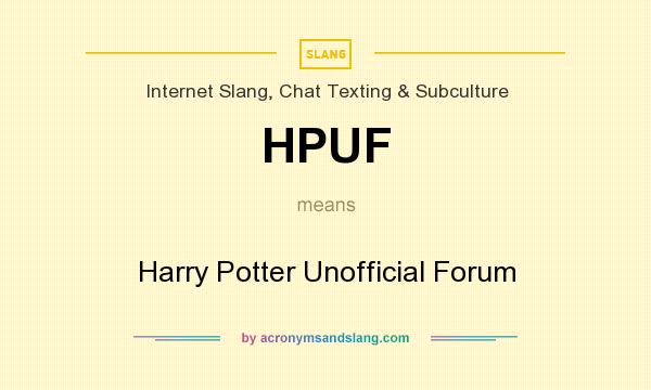 What does HPUF mean? It stands for Harry Potter Unofficial Forum