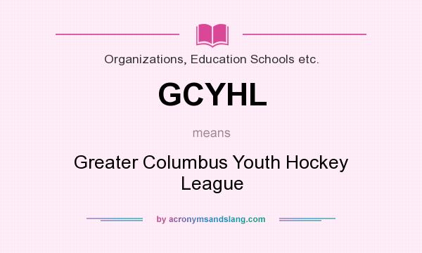 What does GCYHL mean? It stands for Greater Columbus Youth Hockey League