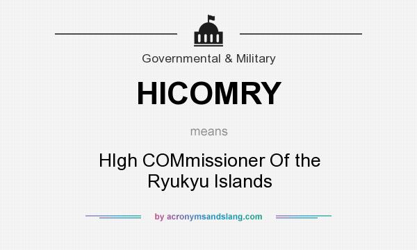 What does HICOMRY mean? It stands for HIgh COMmissioner Of the Ryukyu Islands