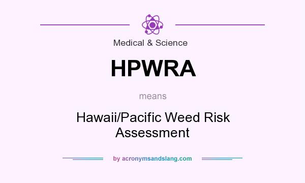 What does HPWRA mean? It stands for Hawaii/Pacific Weed Risk Assessment