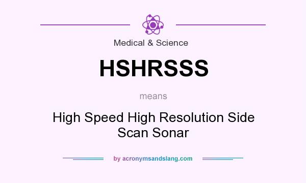 What does HSHRSSS mean? It stands for High Speed High Resolution Side Scan Sonar
