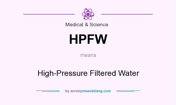 What does HPFW mean? It stands for High-Pressure Filtered Water