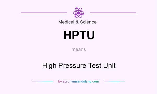 What does HPTU mean? It stands for High Pressure Test Unit