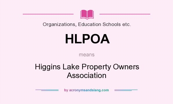 What does HLPOA mean? It stands for Higgins Lake Property Owners Association